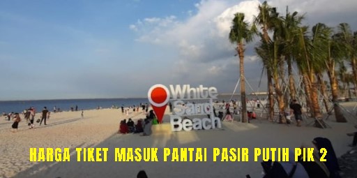 IndoHolidayTourGuide | Harga Tiket Masuk Pantai Pasir Putih PIK 2. Fasilitas Dan Keunggulannya