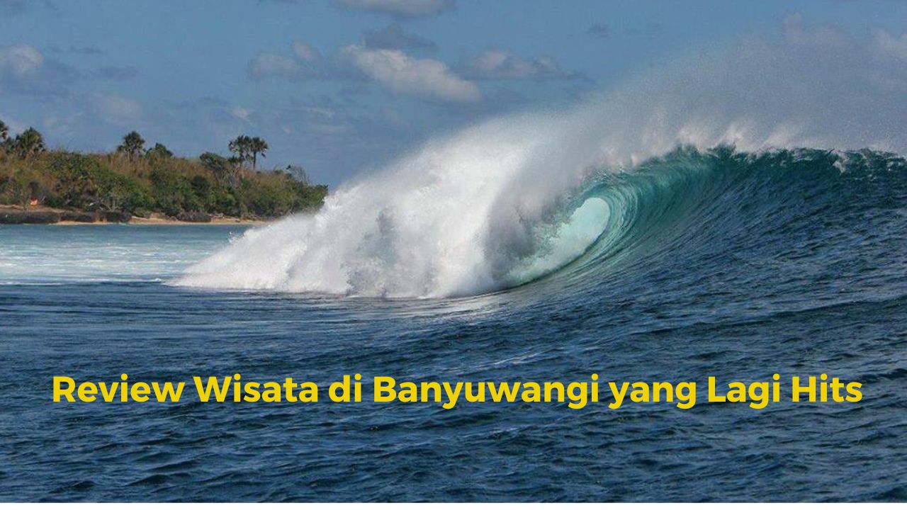 IndoHolidayTourGuide | Review Wisata di Banyuwangi yang Lagi Hits. Nomor 12 Terbesar